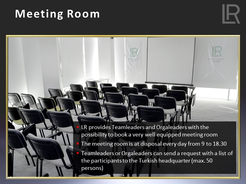Meeting Room LR provides Teamleaders and Orgaleaders with the possibility to book a very